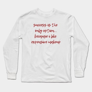 Expensive Makeup Long Sleeve T-Shirt